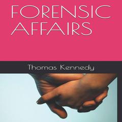 Forensic Affairs Audiobook, by Thomas Kennedy