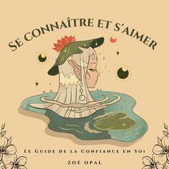Se Connaître et Saimer Audiobook, by Zoé Opal