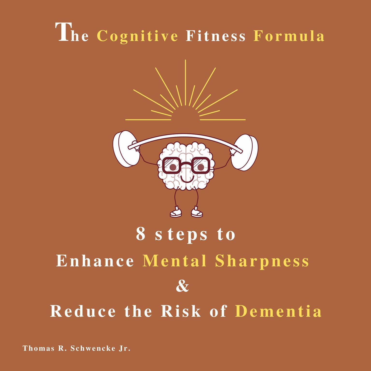 The Cognitive Fitness Formula (Abridged) Audiobook, by Thomas R. Schwencke