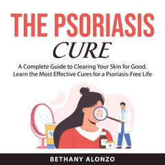 The Psoriasis Cure Audiobook, by Bethany Alonzo