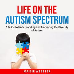 Life on the Autism Spectrum Audiobook, by Maisie Webster