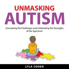Unmasking Autism Audiobook, by Lyla Cohen