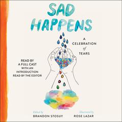 Sad Happens: A Celebration of Tears Audiobook, by Brandon Stosuy