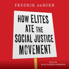 How Elites Ate the Social Justice Movement Audiobook, by 