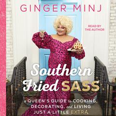 Southern Fried Sass: A Queens Guide to Cooking, Decorating, and Living Just a Little Extra Audiobook, by Ginger Minj