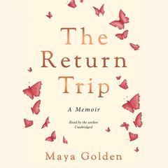 The Return Trip: A Memoir Audiobook, by Maya Golden