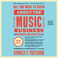 All You Need to Know About the Music Business: 11th Edition Audiobook, by Donald S. Passman