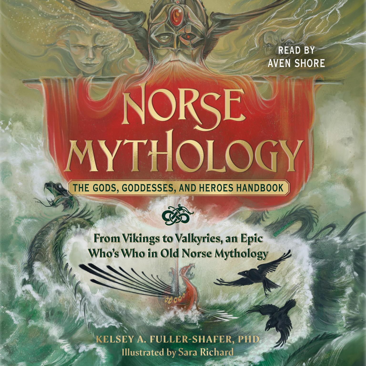 Norse Mythology: The Gods, Goddesses, and Heroes Handbook: From Vikings to Valkyries, an Epic Whos Who in Old Norse Mythology Audiobook, by Kelsey A. Fuller-Shafer