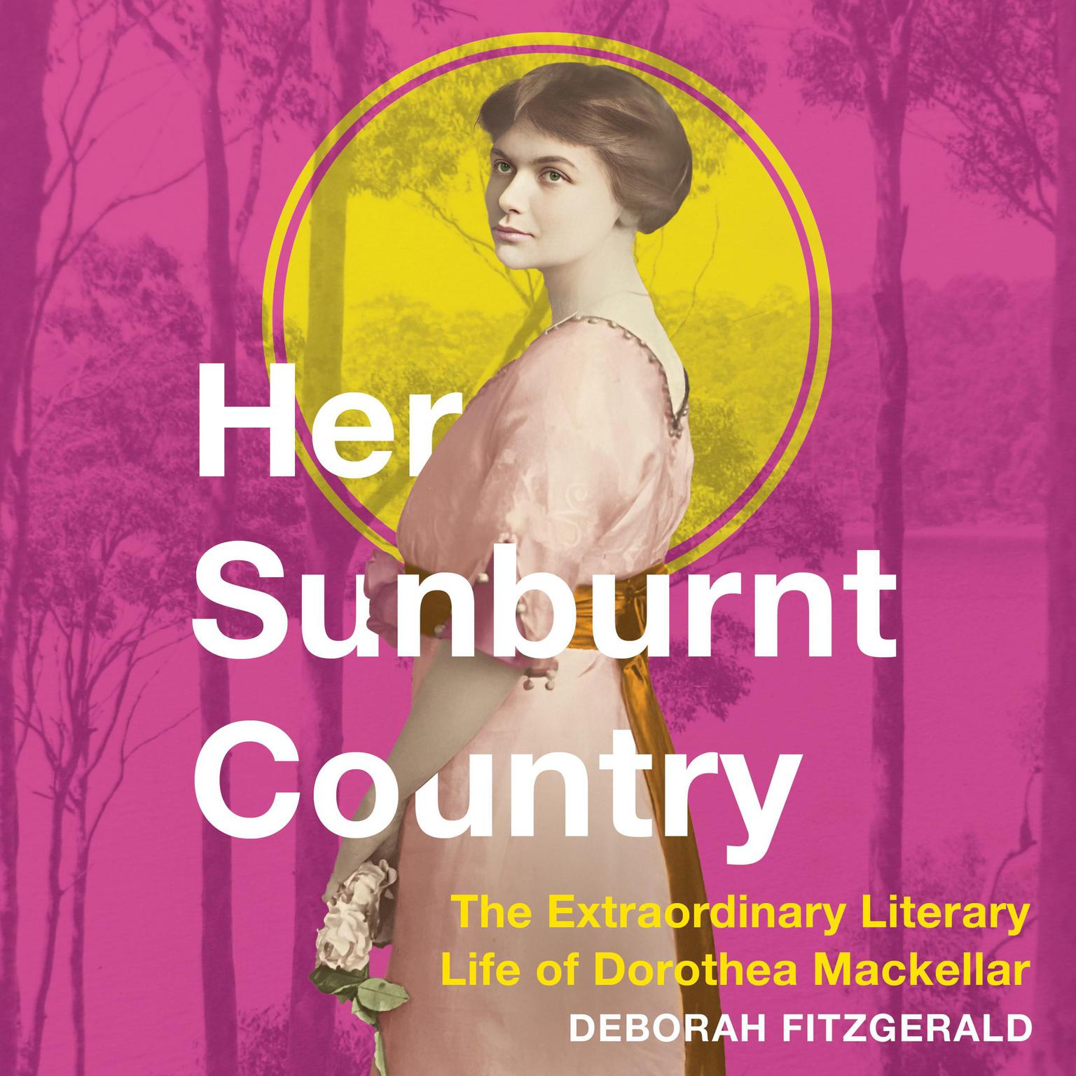 Her Sunburnt Country: The Extraordinary Literary Life of Dorothea Mackellar Audiobook, by Deborah FitzGerald