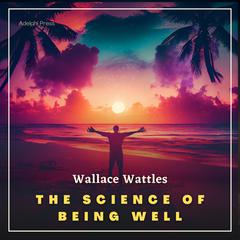 The Science of Being Well Audiobook, by Wallace Wattles