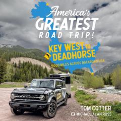 Americas Greatest Road Trip!: Key West to Deadhorse: 9000 Miles Across Backroad USA Audiobook, by Tom Cotter