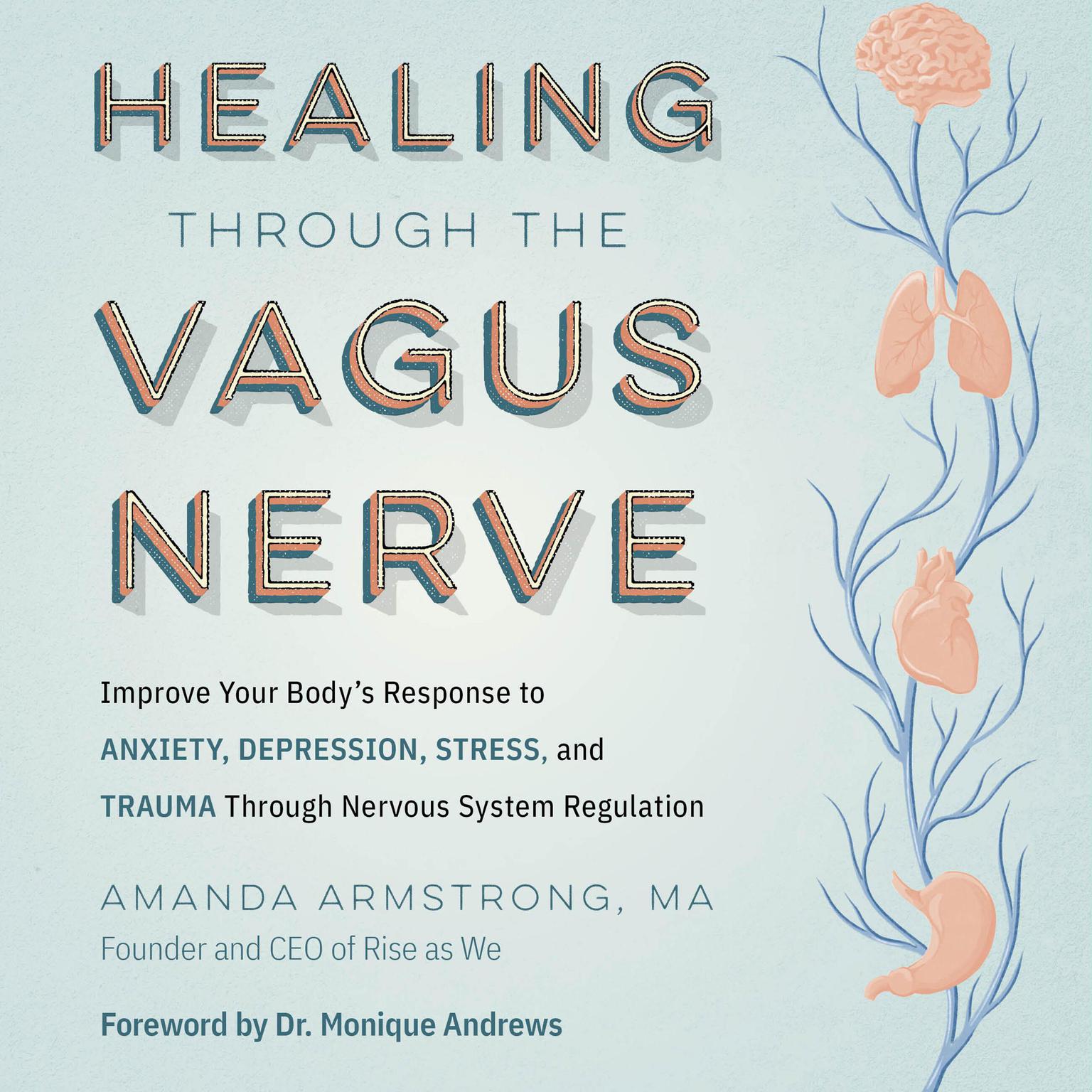 Healing Through the Vagus Nerve: Improve Your Bodys Response to Anxiety, Depression, Stress, and Trauma Through Nervous System Regulation Audiobook, by Amanda Armstrong