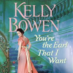 Youre the Earl That I Want Audiobook, by Kelly Bowen