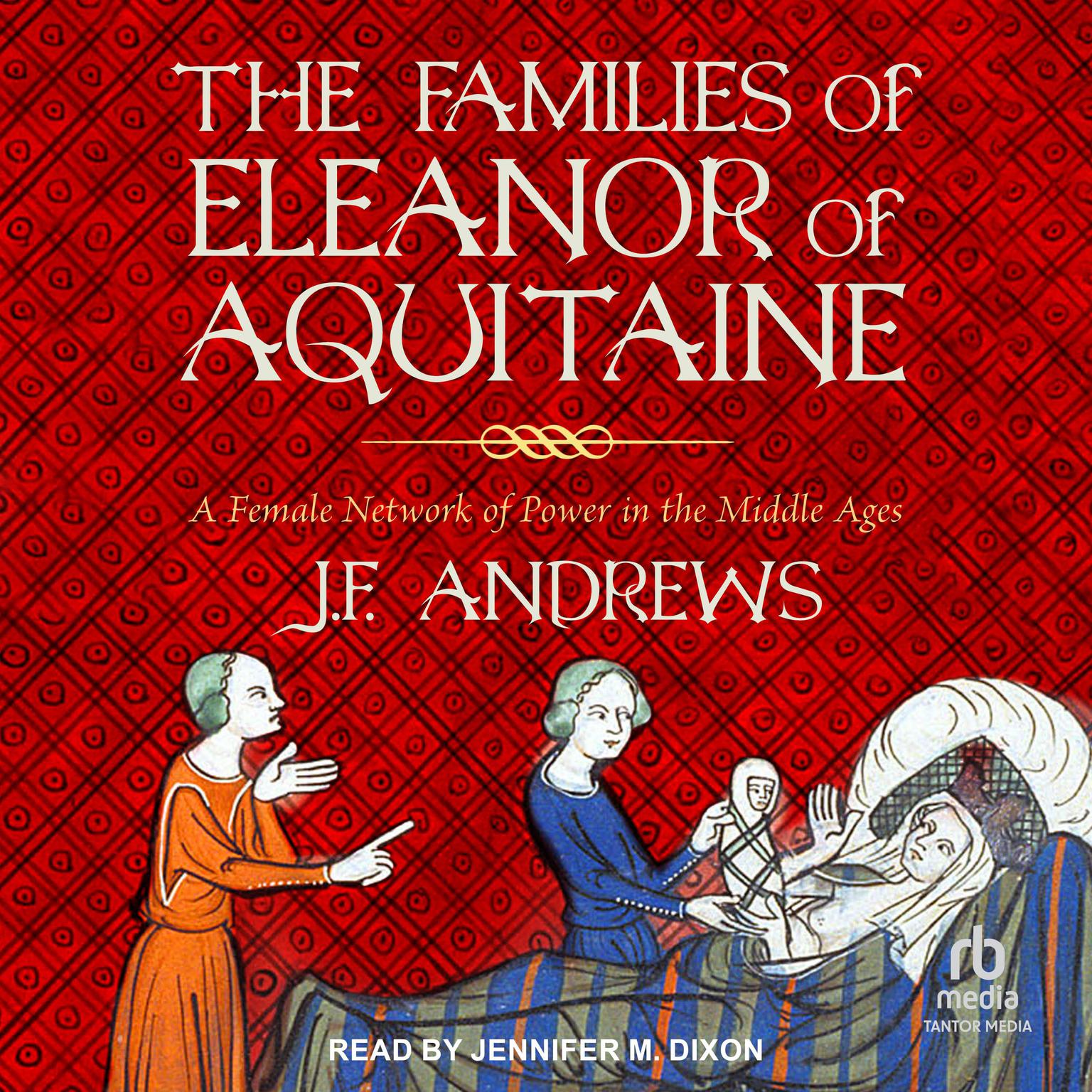 The Families of Eleanor of Aquitaine: A Female Network of Power in the Middle Ages Audiobook, by J. F. Andrews