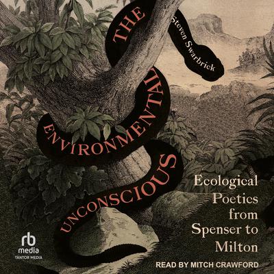 The Environmental Unconscious: Ecological Poetics from Spenser to Milton Audiobook, by Steven Swarbrick