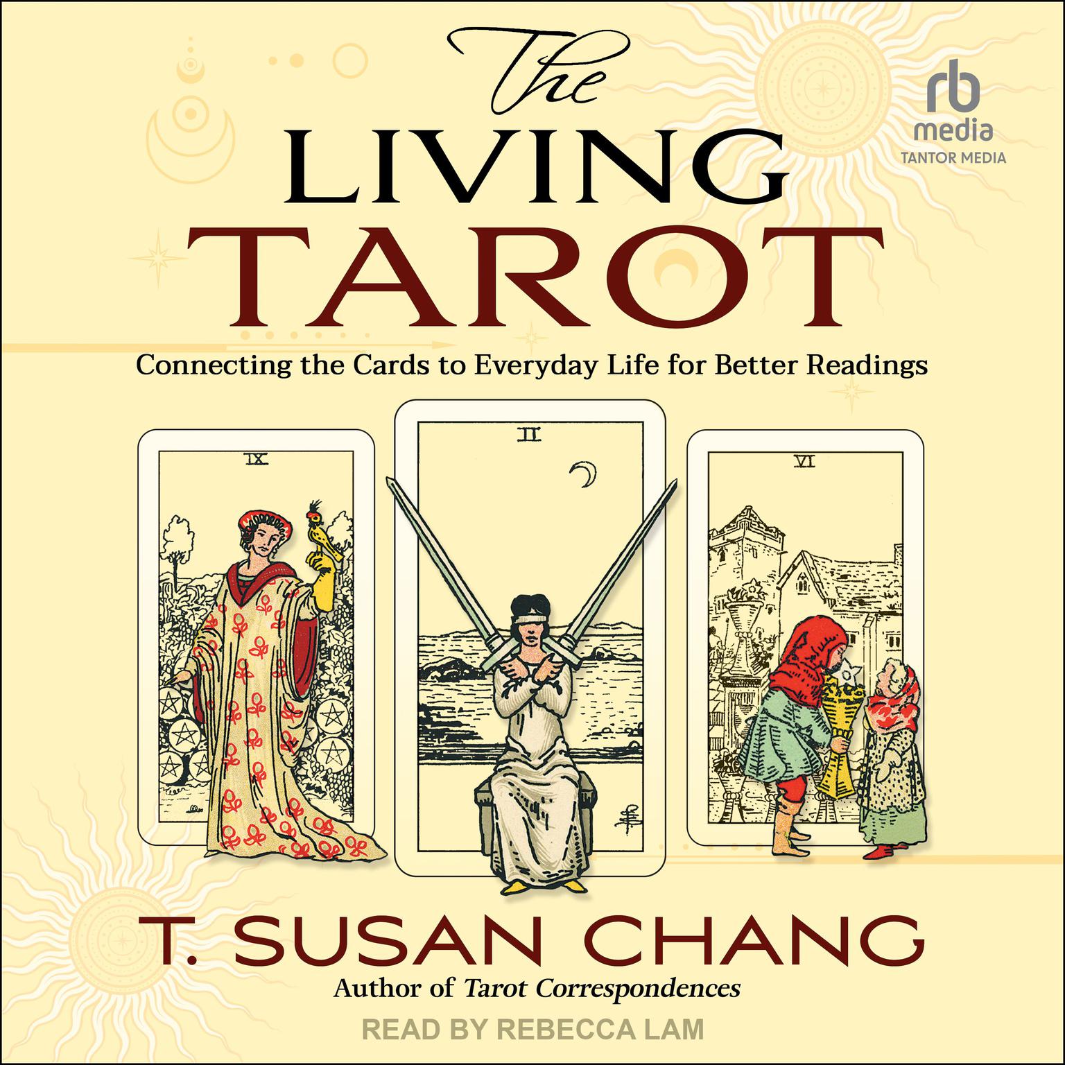 The Living Tarot: Connecting the Cards to Everyday Life for Better Readings Audiobook, by T. Susan Chang