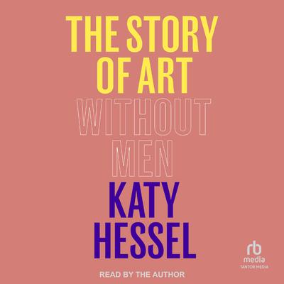 The Story of Art Without Men Audiobook, by Katy Hessel