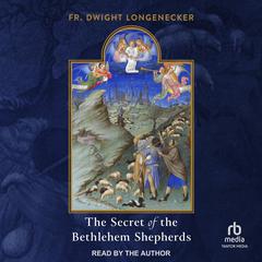The Secret of the Bethlehem Shepherds Audiobook, by Fr. Dwight Longenecker