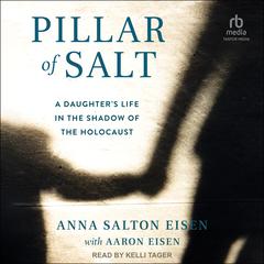 Pillar of Salt: A Daughter's Life in the Shadow of the Holocaust Audiobook, by 