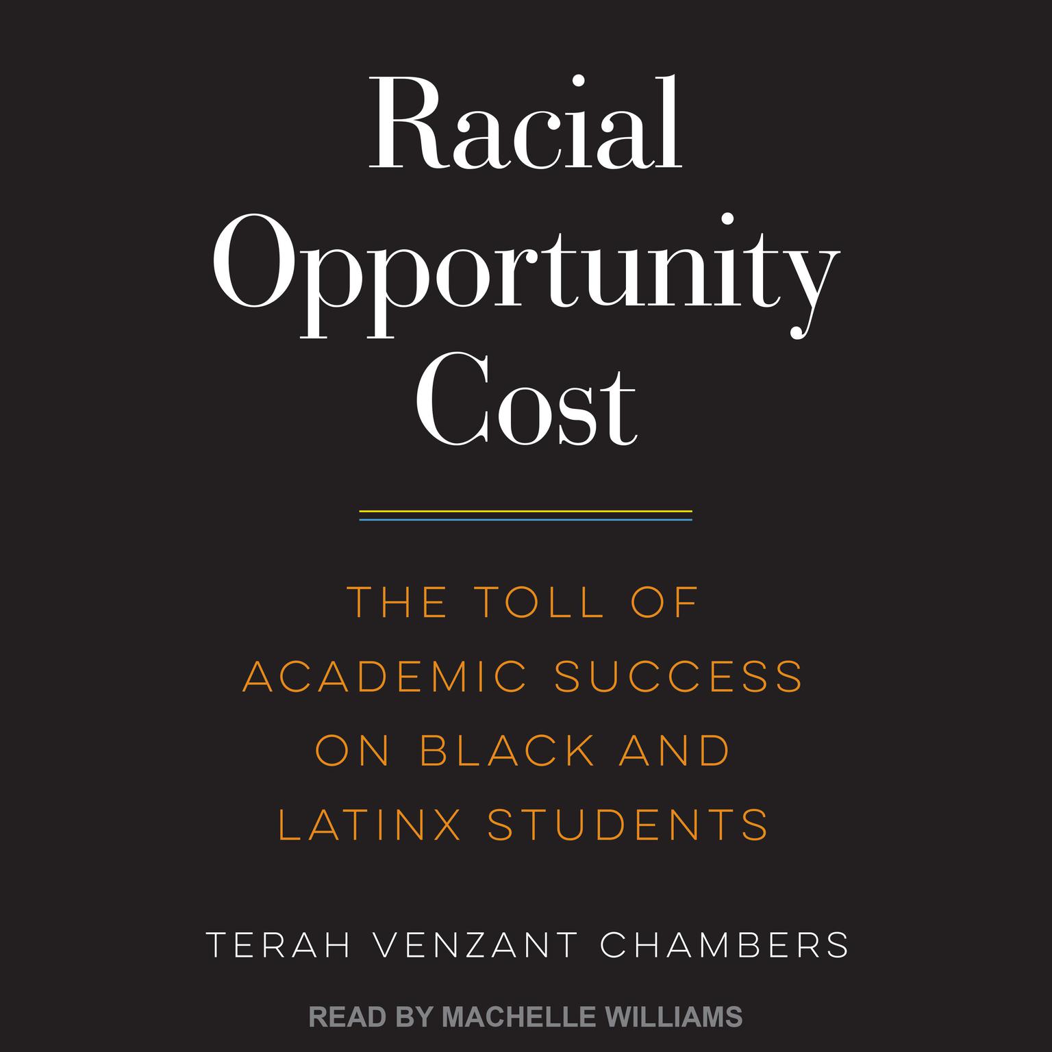 Racial Opportunity Cost: The Toll of Academic Success on Black and Latinx Students Audiobook, by Terah Venzant Chambers