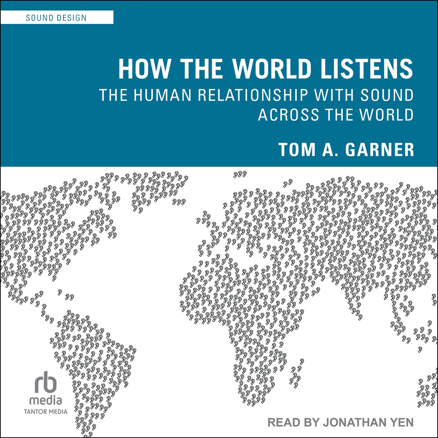 How the World Listens: The Human Relationship with Sound across the World Audiobook, by Tom A. Garner