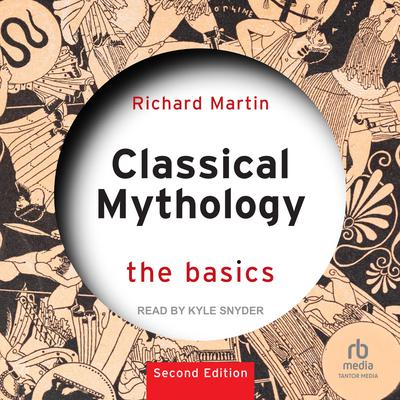 Classical Mythology: The Basics 2nd Edition Audiobook, by Richard Martin