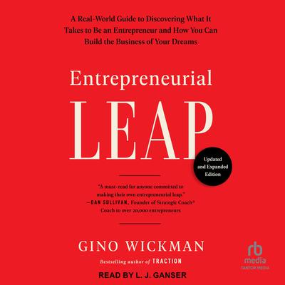 Entrepreneurial Leap, Updated and Expanded Edition: A Real-World Guide to Discovering What It Takes to Be an Entrepreneur and How You Can Build the Business of Your Dreams Audiobook, by Gino Wickman