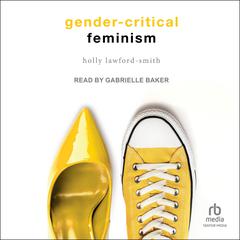 Gender-Critical Feminism Audiobook, by Holly Lawford Smith