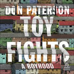 Toy Fights: A Boyhood Audiobook, by Don Paterson