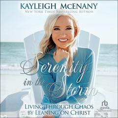 Serenity in the Storm: Living Through Chaos by Leaning on Christ Audiobook, by Kayleigh McEnany
