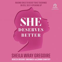 She Deserves Better: Raising Girls to Resist Toxic Teachings on Sex, Self, and Speaking Up Audiobook, by Sheila Wray Gregoire