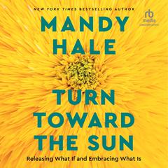 Turn Toward the Sun: Releasing What If and Embracing What Is Audiobook, by Mandy Hale