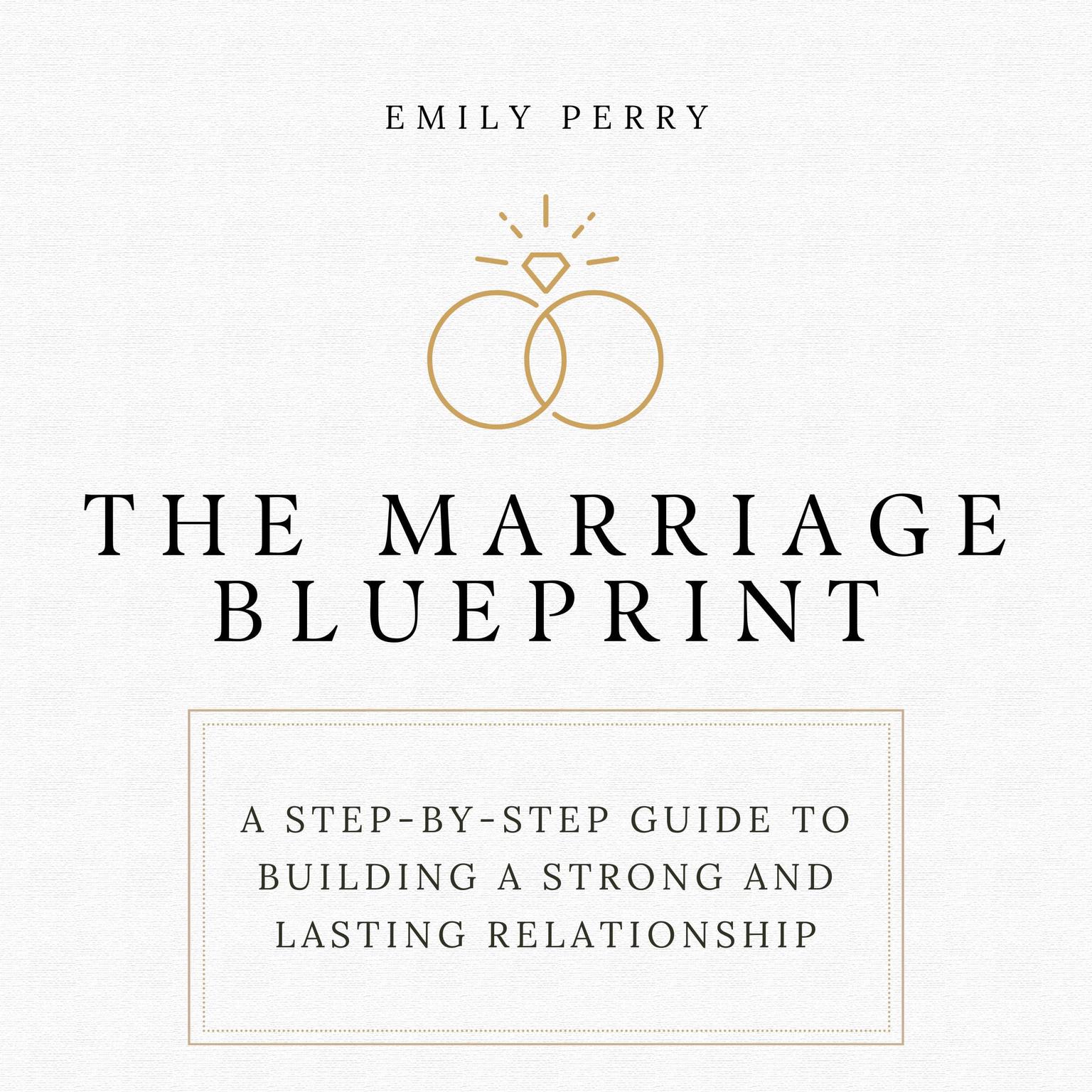 The Marriage Blueprint: A Step-by-Step Guide to Building a Strong and Lasting Relationship  Audiobook, by Emily Perry