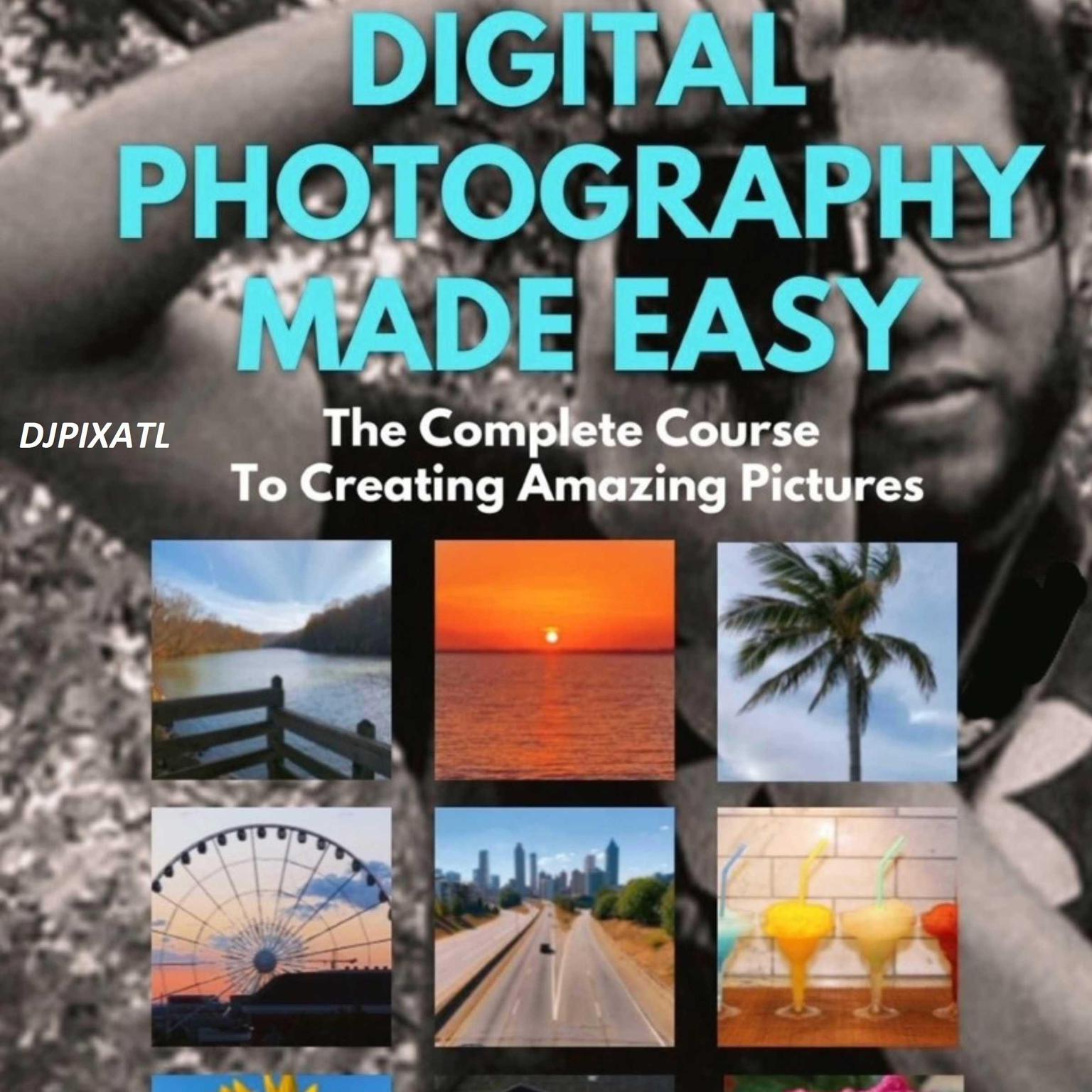 Digital Photography Made Easy Audiobook, by DJPIXATL 