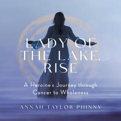 Lady of the Lake, Rise Audiobook, by Annah Taylor Phinny