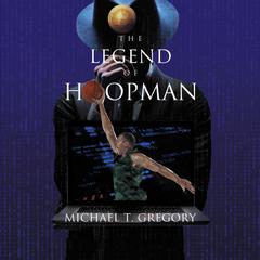 The Legend of Hoopman Audiobook, by Michael T. Gregory