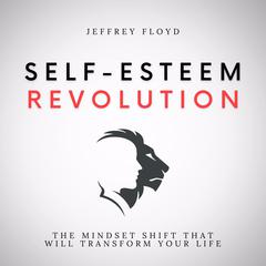 Self-Esteem Revolution Audiobook, by Jeffrey Floyd