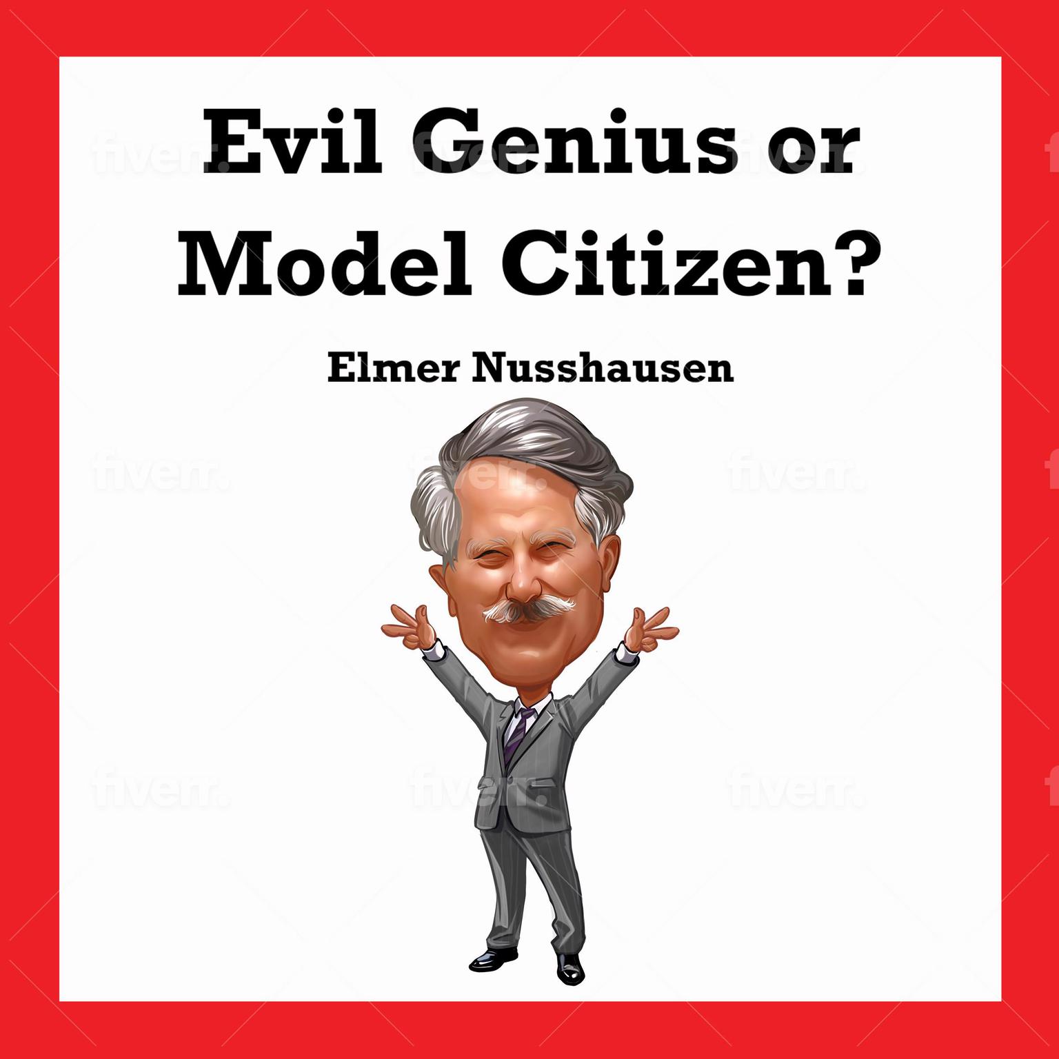 Evil Genius or Model Citizen? Audiobook, by Elmer Nusshausen