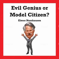 Evil Genius or Model Citizen? Audiobook, by Elmer Nusshausen