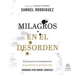Milagros en el desorden (Your Mess, Gods Miracle) Audiobook, by Samuel Rodriguez