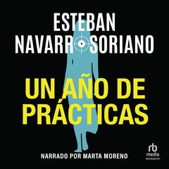 Un año de prácticas (A Year of Practice) Audiobook, by Esteban Navarro Soriano