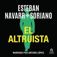 El altruista (The Altruist) Audiobook, by Esteban Navarro Soriano
