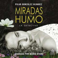 Miradas de humo (Smoky Glances) Audiobook, by Pilar Gonzalez Alvarez
