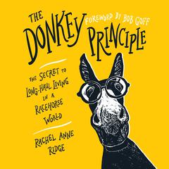 The Donkey Principle: The Secret to Long-Haul Living in a Racehorse World Audiobook, by Rachel Anne Ridge