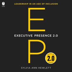 Executive Presence 2.0: Leadership in an Age of Inclusion Audiobook, by Sylvia Ann Hewlett