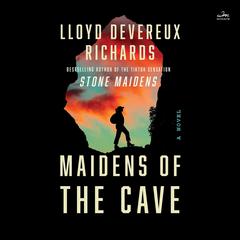 Maidens of the Cave: A Novel Audiobook, by Lloyd Devereux Richards