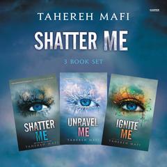 Shatter Me 3-Book Set 1: Shatter Me/Unravel Me/Ignite Me Audiobook, by Tahereh Mafi