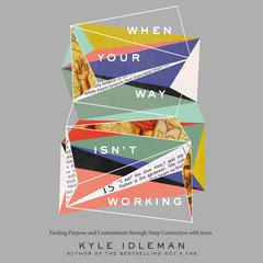 When Your Way Isn't Working: Finding Purpose and Contentment through Deep Connection with Jesus Audiobook, by Kyle Idleman