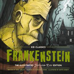 Frankenstein - Kid Classics: The Classic Edition Reimagined Just-for-Kids! (Kid Classic #2) Audiobook, by Mary Shelley