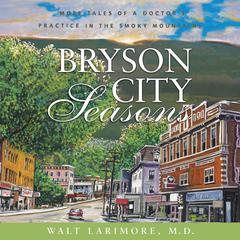 Bryson City Seasons: More Tales of a Doctor’s Practice in the Smoky Mountains Audiobook, by Walt Larimore
